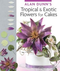 alan dunn's tropical &amp; exotic flowers for cakes (ebook)-alan dunn-9781607652908