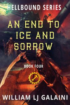 an end to ice and sorrow (ebook)-william lj galaini-9781622535408
