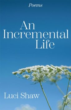 an incremental life (ebook)-luci shaw-9781640609808