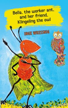 bella, the worker ant, and her friend, klingeling the owl (ebook)-inge wressnig-9781642683608