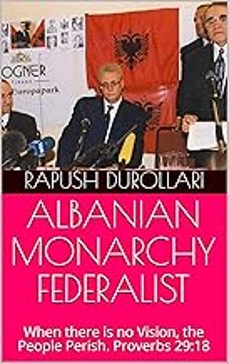 albanian monarchy federalist: when there is no vision, the people perish. proverbs 29:18-debra glasner-rapush durollari-9781699046708