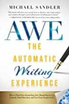 the automatic writing experience (awe): how to turn your journaling into channeling to get unstuck, find direction, and-michael sandler-9781722503208