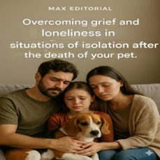 overcoming grief and loneliness in situations of isolation after the death of your pet (ebook)-max editorial-9781779745408