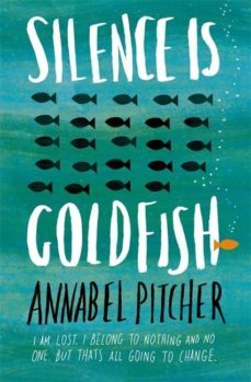 silence is goldfish (long-listed for redbridge children s book award: teenage category 2016)-annabel pitcher-9781780620008