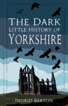 the dark little history of yorkshire (ebook)-ingrid barton-9781837051908