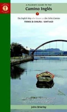 a pilgrim s guide to the camino inglés: the english way also known as the celtic camino: ferrol & coruña -- santiago (6th ed.)-9781912216208