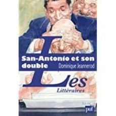 san antonio et son double: l aventure littéraire de frédéric dard-dominique jeannerod-9782130573708