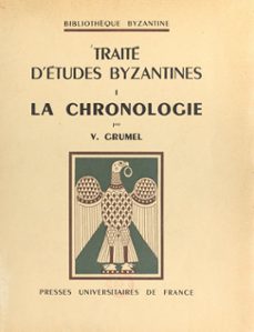 traite d'etudes bysantines (1) : la chronologie (ebook)-venance grumel-9782130686408