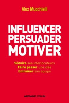 influencer, persuader, motiver (ebook)-alex mucchielli-9782200246808