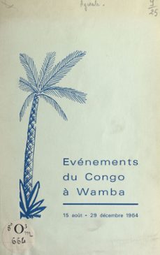 evenements du congo a wamba, 15 aout-29 decembre 1964 (ebook)-marie-jean agwala-9782307347408