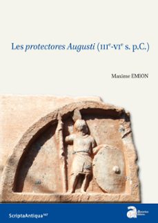 les protectores augusti (iiie-vie s. p.c.) (ebook)-maxime emion-9782356137708