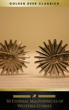 50 eternal masterpieces of western stories (golden deer classics) (ebook)-james fenimore cooper-washington irving-ann s. stephens-9782377939008