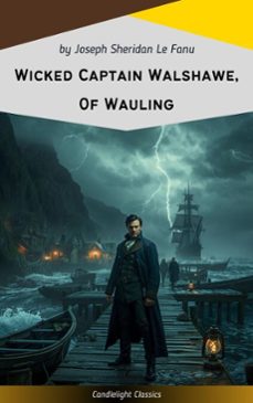wicked captain walshawe, of wauling (ebook)-joseph sheridan le fanu-9782379268908