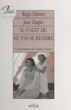 il s'agit de ne pas se rendre (ebook)-regis debray-jean ziegler-9782402351508