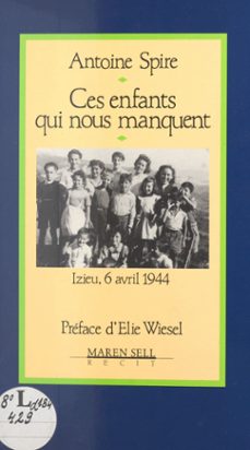 ces enfants qui nous manquent : izieu, 6 avril 1944 (ebook)-antoine spire-9782402428408