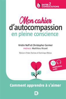 mon cahier dautocompassion en pleine conscience : comment apprendre a saimer (ebook)-christopher germer-kristin neff-9782807331808