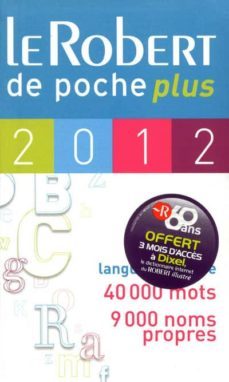le robert de poche plus 2012 : langue française, 40.000 mots, 9.0 00 noms propres-9782849029008