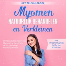myomen natuurlijk behandelen en verkleinen  het zelfhulpboek: ontdek de oorzaken van myomen en behandel ze succesvol op natuurlijke wijze  inclusief directe hulptips bij acute klachten (audiolibro)-elisabeth cornelsen-9783757637408