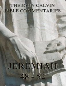john calvin's commentaries on jeremiah 48- 52 and the lamentations (ebook)-john calvin-9783849620608