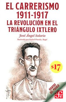 el carrerismo 1911-1917. la revolución en el triángulo ixtlero-jose angel solorio-9786071680808
