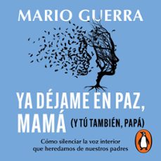 ya dejame en paz, mama (y tu tambien papa) (audiolibro)-mario guerra-9786073849708