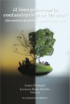 ¿como gobernar la contaminacion en mexico? alternativas de politica publica ambiental (ebook)-laura flamand-9786074629408