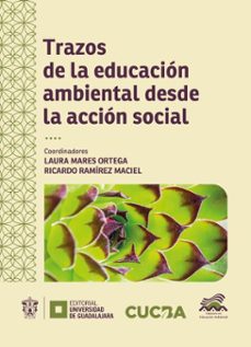 trazos de la educacion ambiental desde la accion social (ebook)-laura karina mares ortega-ricardo ramírez maciel-roberto carlos barreras fitch-9786075715308