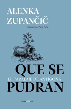 que se pudran. el paralaje de antigona (ebook)-zupančič alenka-9786078895908