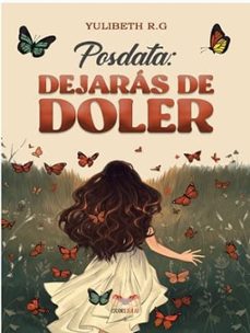 posdata: dejaras de doler-yulibeth r.g.-9786287606708
