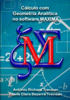 cálculo com geometria analítica no software maxima (ebook)-antônio richard trevisan e flávia clara bezerra trevisan-9786501047508