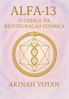 alfa 13: o codice da reintegraço cosmica (ebook)-arjnah votan-9786501451008