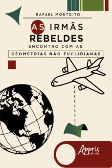 as irmãs rebeldes: encontro com as geometrias não euclidianas (ebook)-rafael montoito-9786525007908