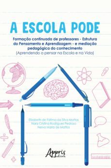 a escola pode: formaço continuada de professores  estrutura do pensamento e aprendizagem  e mediaço pedagogica do conhecimento (aprendendo a pensar na escola e na vida) (ebook)-elizabeth de fatima da silva mattas-nara cristina rodrigues pedroso-neiva maria de mattos-9786525010908