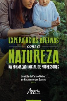experiencias afetivas com a natureza na formaço inicial de professores (ebook)-zemilda do carmo weber do nacimento dos santos-9786525012308
