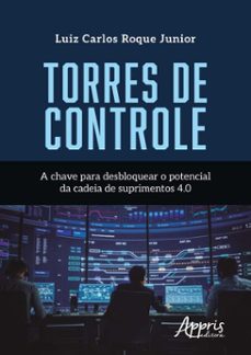 torres de controle: a chave para desbloquear o potencial da cadeia de suprimentos 4.0 (ebook)-luiz carlos roque júnior-9786525074108