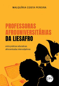 professoras afrouniversitarias da liesafro (ebook)-walquíria costa pereira-9786525156408