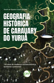 geografia historica de carauary do yurua (ebook)-enoch de siqueira cavalcanti neto-9786525168708
