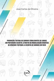 produço textual de surdos sinalizantes de libras, em portugues escrito, a partir da modelizaço didaticade generos textuais (ebook)-josé carlos de oliveira-9786525170008