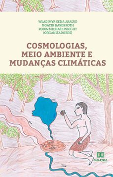 cosmologias, meio ambiente e mudanças climaticas (ebook)-wladimyr sena araújo-moacir haverroth-robin michael wright-9786525266008
