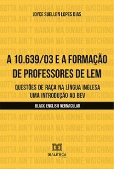 a 10.639/03 e a formaço de professores de lem (ebook)-joyce suellen lopes dias-9786527013808