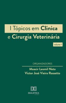 i topicos em clinica e cirurgia veterinaria (ebook)-moacir leomil neto-victor josé vieira rossetto-9786527057208