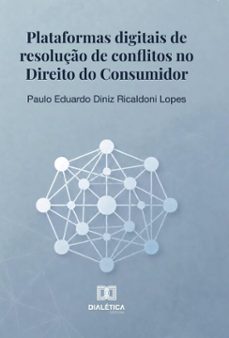 plataformas digitais de resolução de conflitos no direito do consumidor (ebook)-paulo eduardo diniz ricaldoni lopes-9786527099208