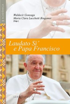 laudato si' e papa francisco (ebook)-waldecir gonzaga-maria clara luchetti-9786552522108