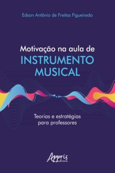 motivaço na aula de instrumento musical teorias e estrategias para professores (ebook)-edson antonio de freitas figueiredo-9786558201908