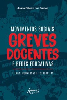 movimentos sociais, greves docentes e redes educativas: filmes, conversas e fotografias (ebook)-joana ribeiro dos santos-9786558204008