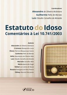 estatuto do idoso: comentarios a lei 10.741/2003 - 1 ed - 2019. (ebook)-luiz cláudio carvalho de almeida-alexandre de oliveira alcântara-guilherme peña de moraes-9786561207508