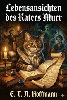 lebensansichten des katers murr / nebst fragmentarischer biographie des kapellmeisters johannes kreisler in zufalligen makulaturblattern (ebook)-e. t. a. hoffmann-9786726568208