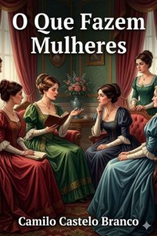 o que fazem mulheres: romance philosophico (ebook)-camilo castelo branco-9786726580408