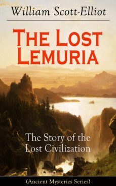 the lost lemuria - the story of the lost civilization (ancient mysteries series) (ebook)-william scott elliot-9788026848608
