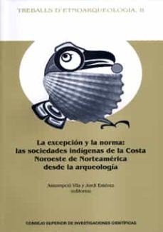 la excepcion y la norma: las sociedades indigenas de la costa nor oeste de norteamerica desde la arqueologia-assumpcio vila-9788400090708